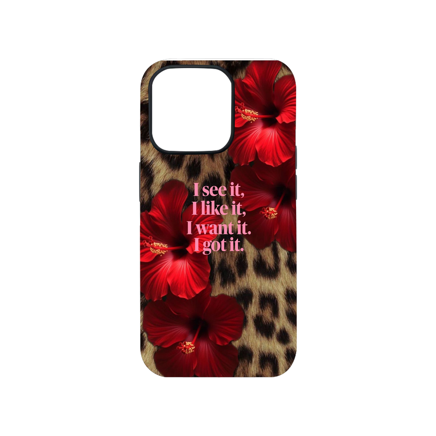 I Want it I Got It Phone Case.
