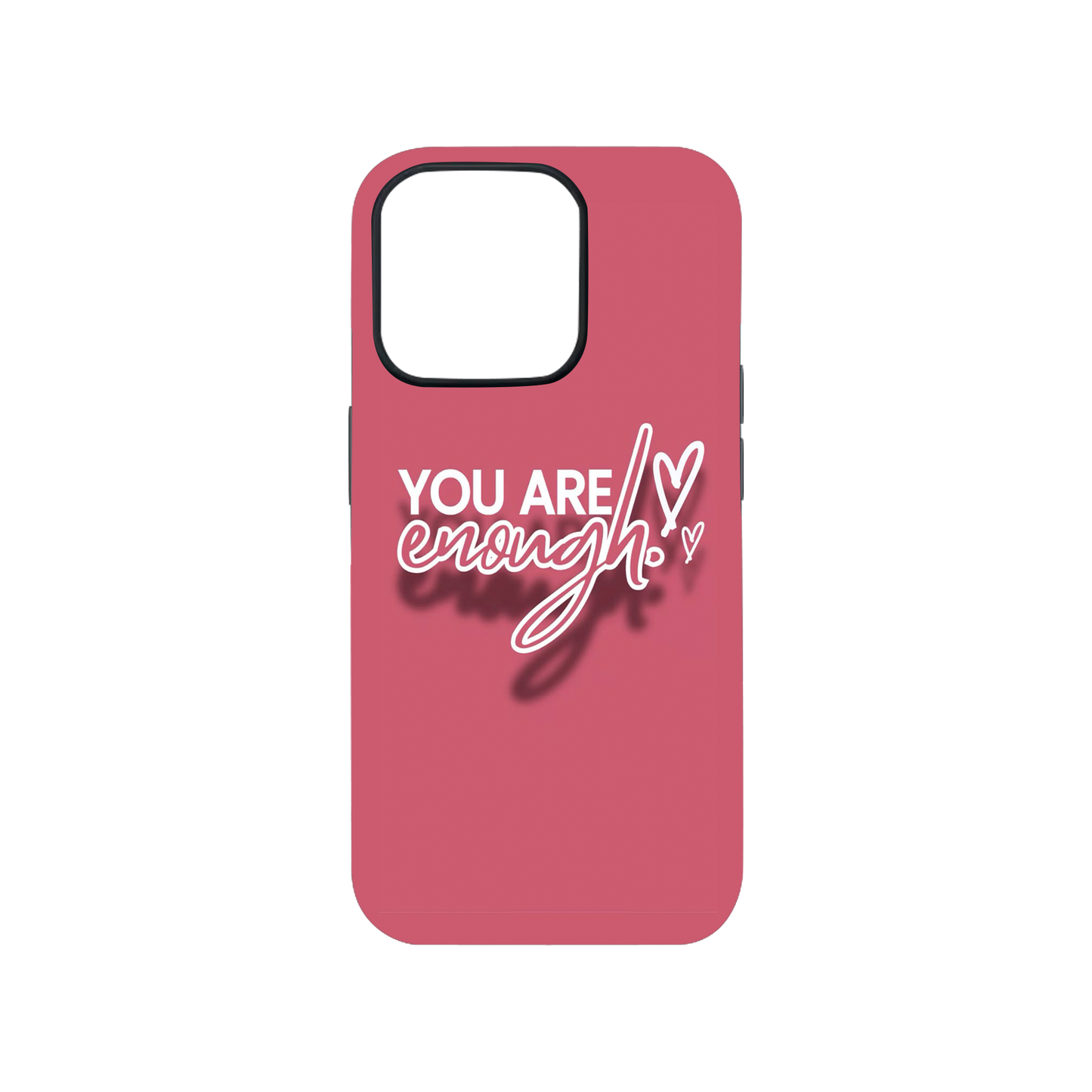 You are Enough Phone Case.